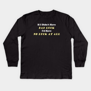 No Bad Luck No Luck At All Kids Long Sleeve T-Shirt